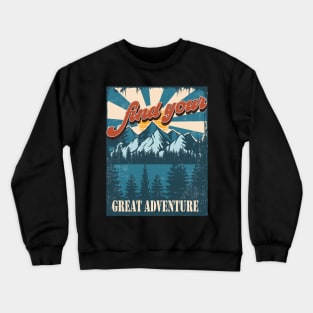 Find your great adventure,  Great outdoors vintage mountains, Camping Crewneck Sweatshirt